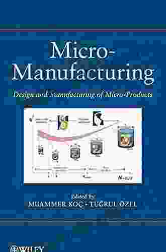 Micro Manufacturing: Design and Manufacturing of Micro Products