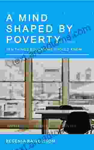 A Mind Shaped By Poverty: 10 Things Educators Should Know