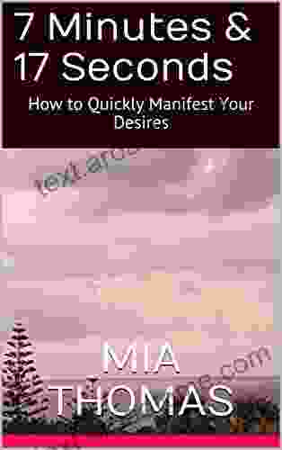 7 Minutes 17 Seconds: How To Quickly Manifest Your Desires