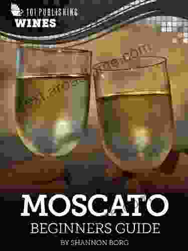 Moscato: Beginners Guide To Wine (101 Publishing: Wine Series)