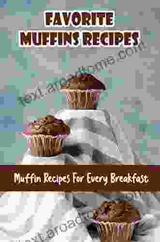 Favorite Muffins Recipes: Muffin Recipes For Every Breakfast