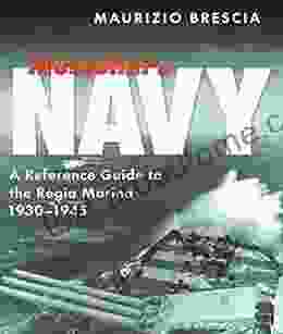 Mussolini S Navy: A Reference Guide To The Regia Marina 1930 1945