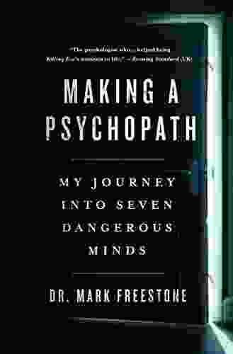 Making A Psychopath: My Journey Into Seven Dangerous Minds