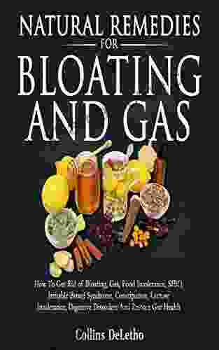 Natural Remedies For Bloating And Gas: How To Get Rid Of Bloating Gas Food Intolerance SIBO Irritable Bowel Syndrome Constipation Lactose Intolerance Digestive Disorders And Restore Gut Health