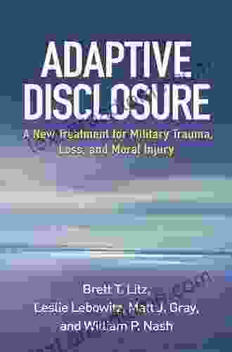 Adaptive Disclosure: A New Treatment For Military Trauma Loss And Moral Injury