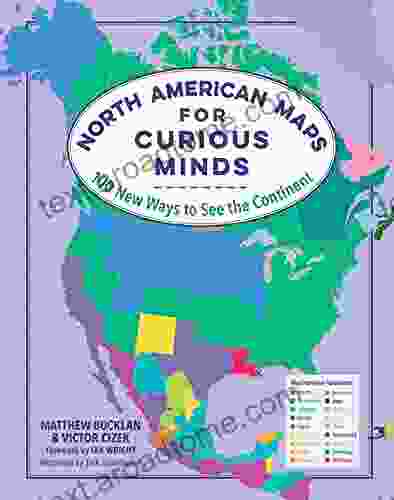 North American Maps for Curious Minds: 100 New Ways to See the Continent