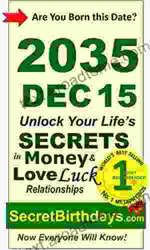 Born 2035 Dec 15? Your Birthday Secrets To Money Love Relationships Luck: Fortune Telling Self Help: Numerology Horoscope Astrology Zodiac Destiny Science Metaphysics (20351215)