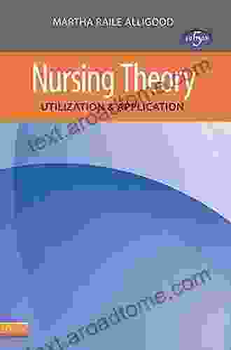 Nursing Theory: Utilization Application Martha Raile Alligood