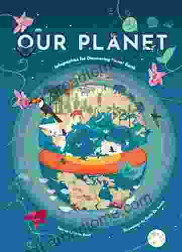 Our Planet: Infographics For Discovering Planet Earth