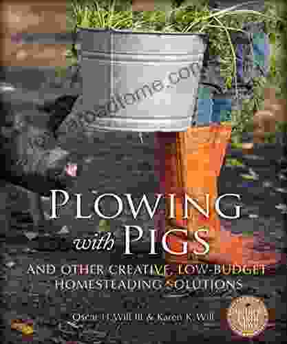 Plowing With Pigs And Other Creative Low Budget Homesteading Solutions