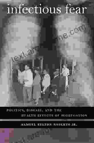 Infectious Fear: Politics Disease And The Health Effects Of Segregation (Studies In Social Medicine)