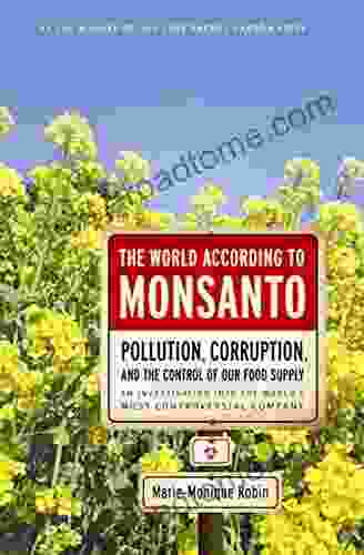 The World According To Monsanto: Pollution Corruption And The Control Of Our Food Supply