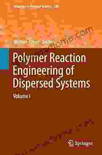 Polymer Reaction Engineering Of Dispersed Systems: Volume I (Advances In Polymer Science 280)