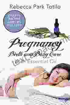 Pregnancy Birth And Baby Care With Essential Oil: Essential Oils For Labor