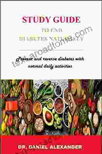 STUDY GUIDE TO END DIABETES NATURALLY: Prevent And Reverse Diabetes With Normal Daily Activities