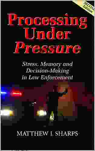 Processing Under Pressure 2nd Ed: Stress Memory and Decision Making in Law Enforcement