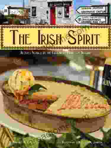 The Irish Spirit: Recipes Inspired By Ireland S Legendary Drinks