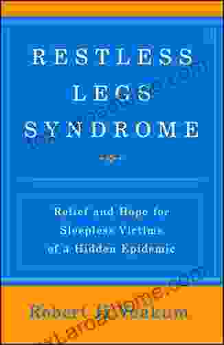 Restless Legs Syndrome: Relief and Hope for Sleepless Victims of a Hidden Epidemic