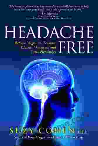 Headache Free: Relieve Migraine Tension Cluster Menstrual and Lyme Headaches