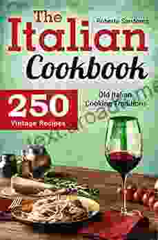 The Italian Cookbook: 250 Vintage Recipes Old Italian Cooking Traditions