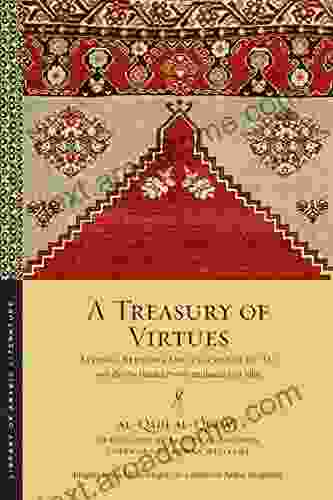 A Treasury Of Virtues: Sayings Sermons And Teachings Of Ali With The One Hundred Proverbs Attributed To Al Jahiz (Library Of Arabic Literature 58)