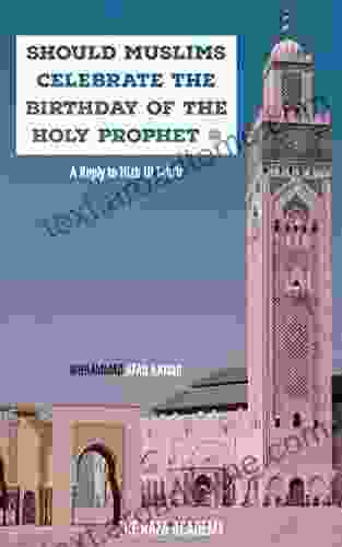 Should Muslims Celebrate The Birthday Of The Holy Prophet: (Sall Allahu Alaihi Wa Sallam)