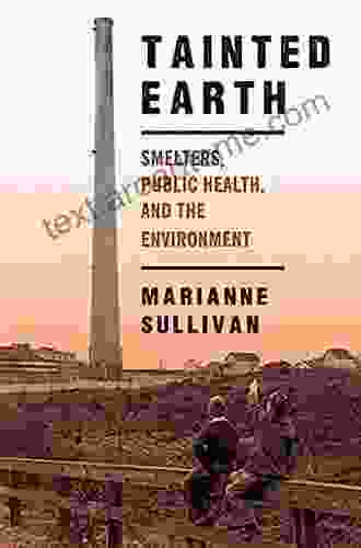 Tainted Earth: Smelters Public Health And The Environment (Critical Issues In Health And Medicine)