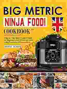 Big Metric Ninja Foodi Cookbook UK: Step By Step Ninja Foodi Multicooker Recipes For Beginners And Advanced Users Using European Measurements