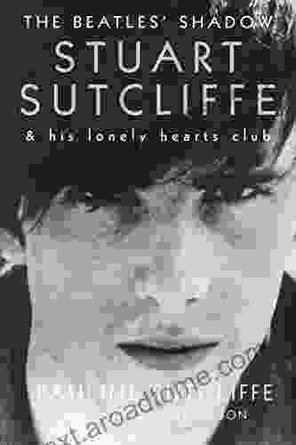 The Beatles Shadow: Stuart Sutcliffe His Lonely Hearts Club