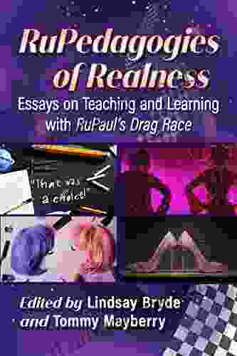 RuPedagogies of Realness: Essays on Teaching and Learning with RuPaul s Drag Race