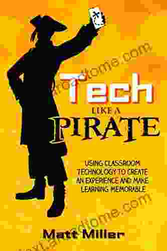 Tech Like A PIRATE: Using Classroom Technology To Create An Experience And Make Learning Memorable