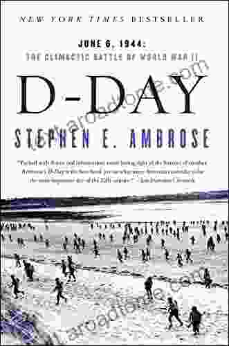 D Day: June 6 1944: The Climactic Battle Of World War II