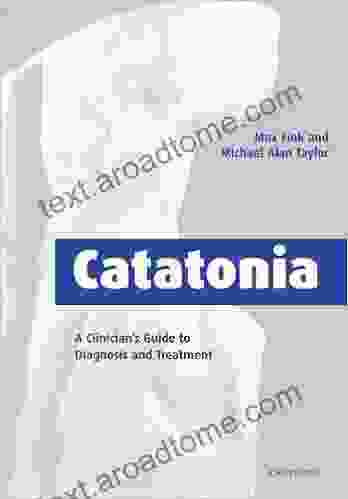 Catatonia: A Clinician S Guide To Diagnosis And Treatment