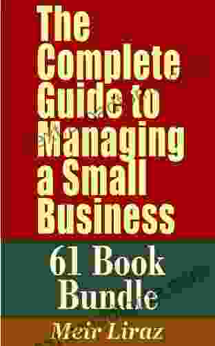 The Complete Guide To Managing A Small Business (61 Bundle) This Monster Package Combines The Content From 61 You Get A Complete Management Reference Library At A Fraction Of The Cost