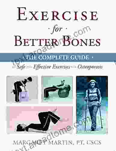 Exercise For Better Bones: The Complete Guide To Safe And Effective Exercises For Osteoporosis