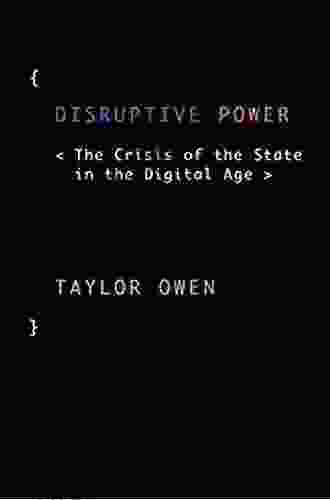 Disruptive Power: The Crisis Of The State In The Digital Age (Oxford Studies In Digital Politics)