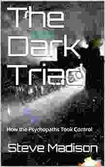 The Dark Triad: How The Psychopaths Took Control