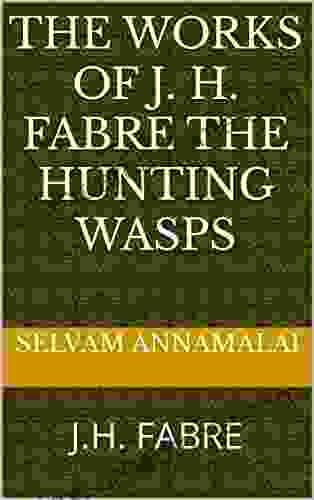 THE WORKS OF J H FABRE THE HUNTING WASPS: J H FABRE