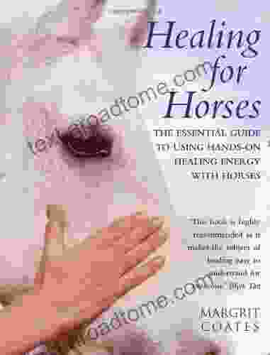 Healing For Horses: The Essential Guide To Using Hands On Healing Energy With Horses