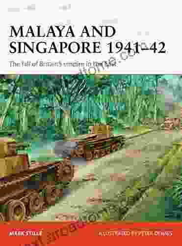 Malaya And Singapore 1941 42: The Fall Of Britain S Empire In The East (Campaign 300)