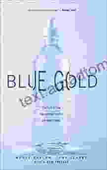 Blue Gold: The Fight To Stop The Corporate Theft Of The World S Water