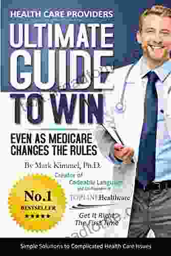 Health Care Providers ULTIMATE GUIDE TO WIN: Even As Medicare Changes The Rules