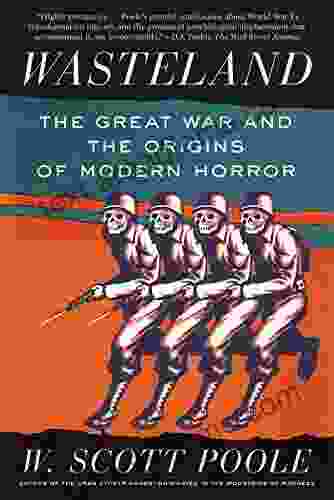 Wasteland: The Great War And The Origins Of Modern Horror