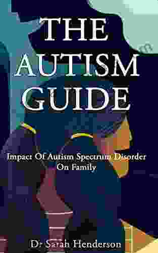 THE AUTISM GUIDE: Impact Of Autism Spectrum Disorder On Family