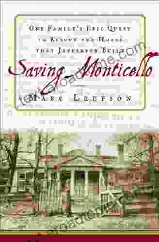 Saving Monticello: The Levy Family S Epic Quest To Rescue The House That Jefferson Built