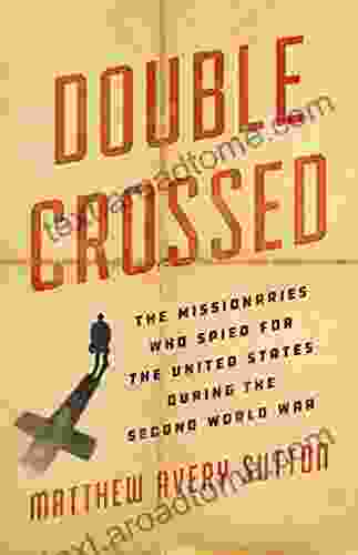 Double Crossed: The Missionaries Who Spied For The United States During The Second World War