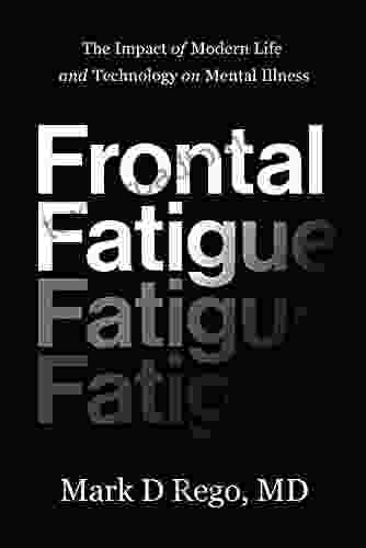 Frontal Fatigue: The Impact Of Modern Life And Technology On Mental Illness