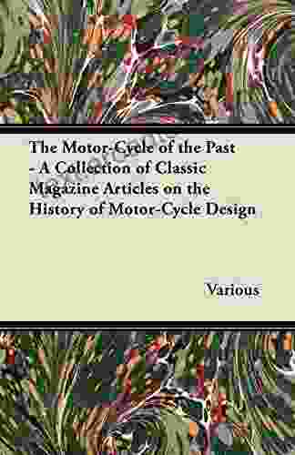 The Motor Cycle Of The Past A Collection Of Classic Magazine Articles On The History Of Motor Cycle Design