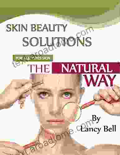 SKIN BEAUTY SOLUTIONS: The Natural Tips Remides And Directions For All Types Of Skin