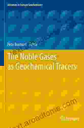 The Noble Gases As Geochemical Tracers (Advances In Isotope Geochemistry)